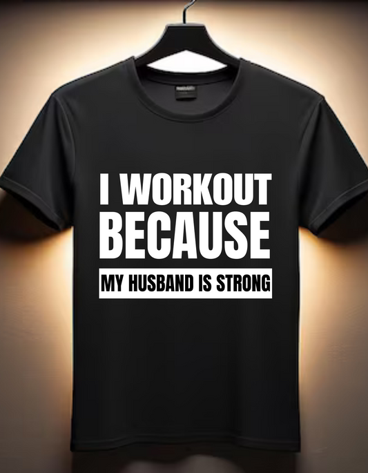 I Workout Because My Husband is Strong - T-Shirt- Black