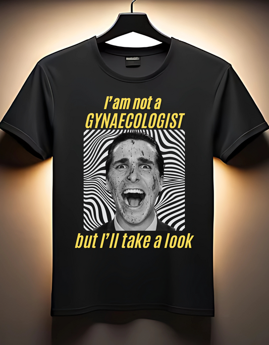 I am not a GYNAECOLOGIST but I'll take a look - Black T-Shirt