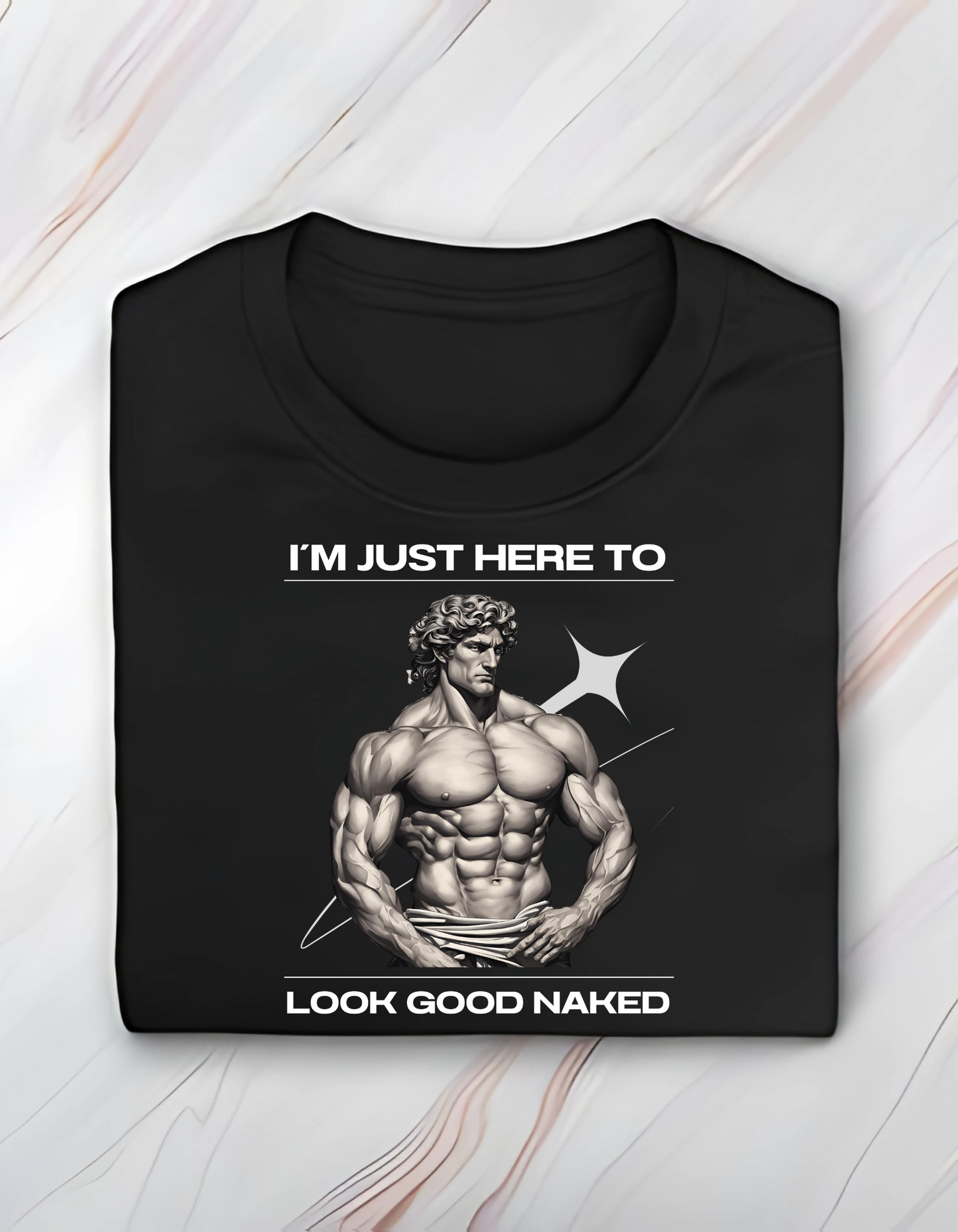 I am here to look good naked - Gym T-shirt