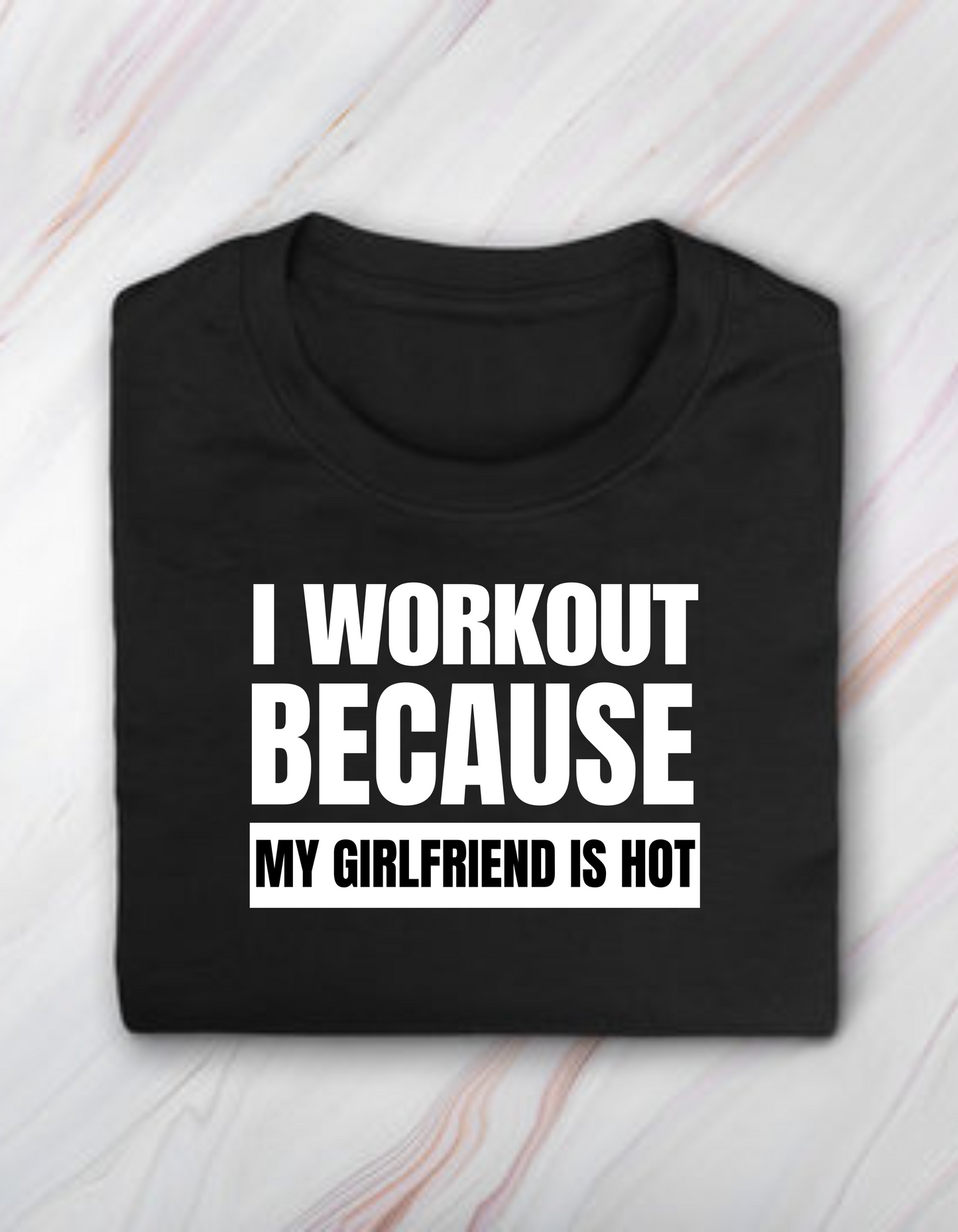 I Workout Because My Girlfriend is Hot - Black - T-Shirt