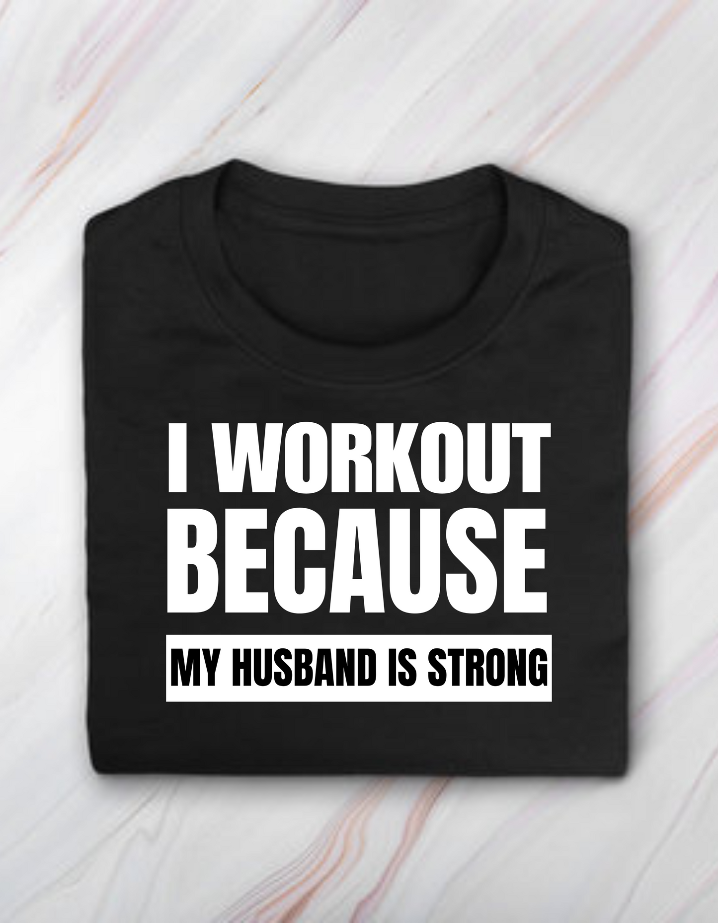 I Workout Because My Husband is Strong - T-Shirt- Black