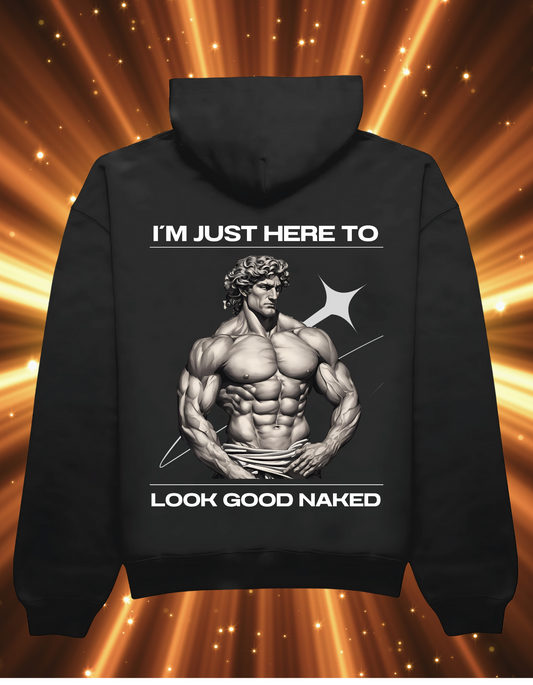 I Am Here To Look Good Naked - Hoodie