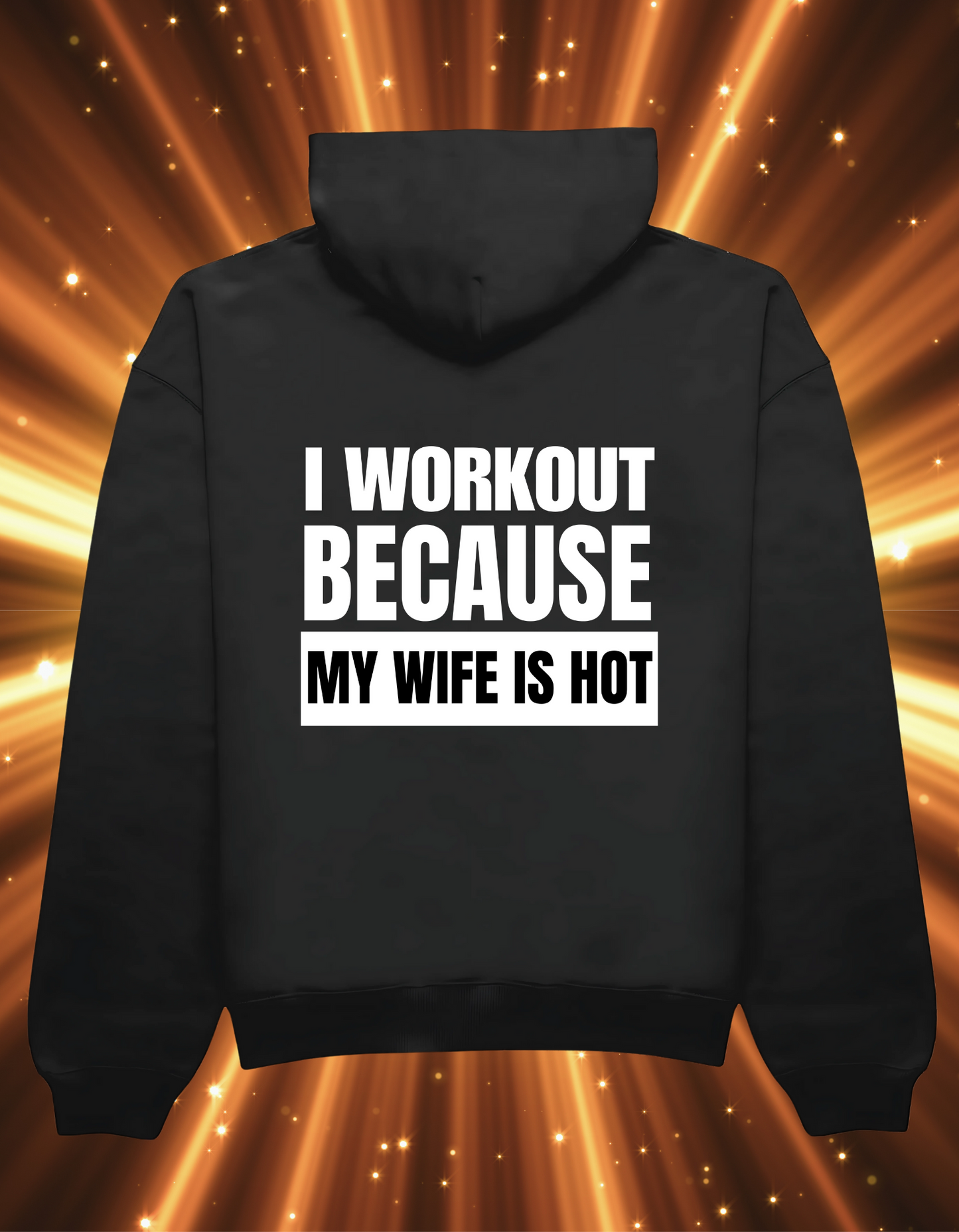 I Workout Because My Wife is HOT - Hoodie
