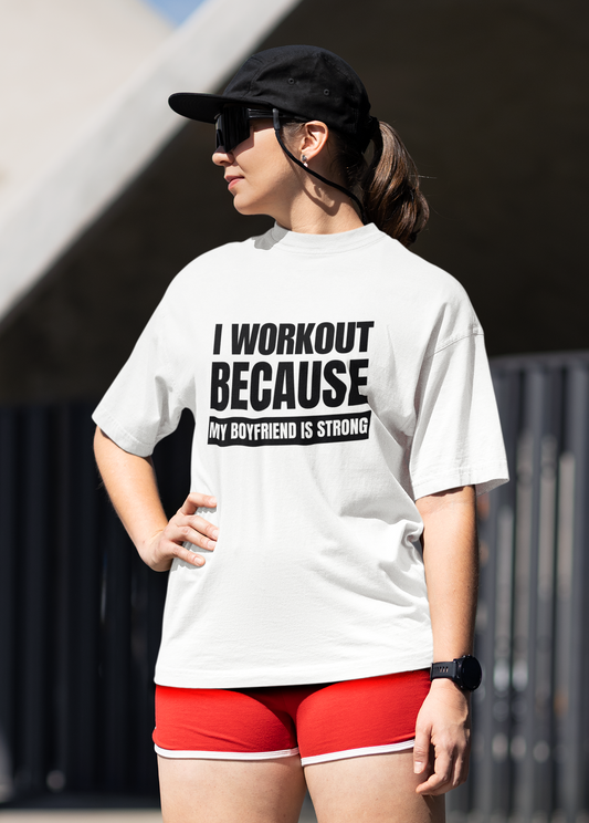 I workout Because my BF is Strong - White