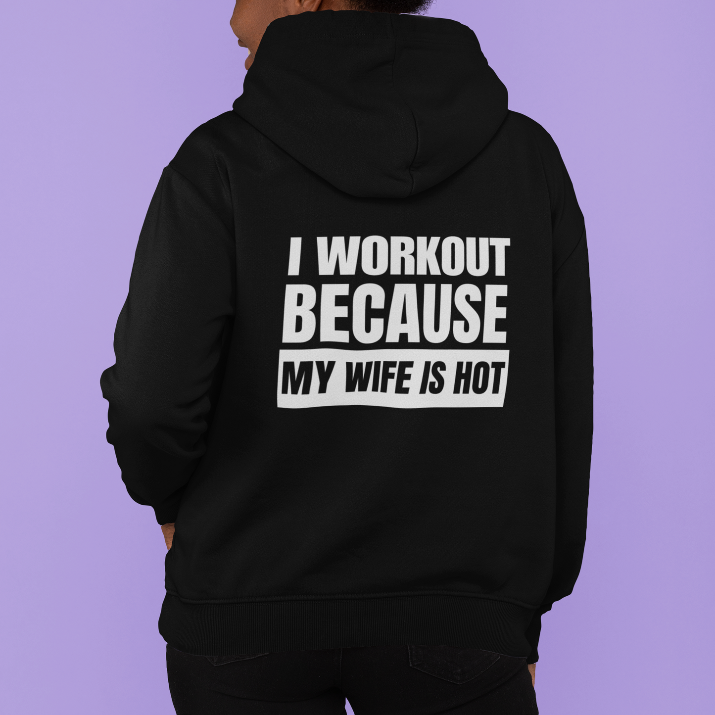 I Workout Because My Wife is HOT - Hoodie
