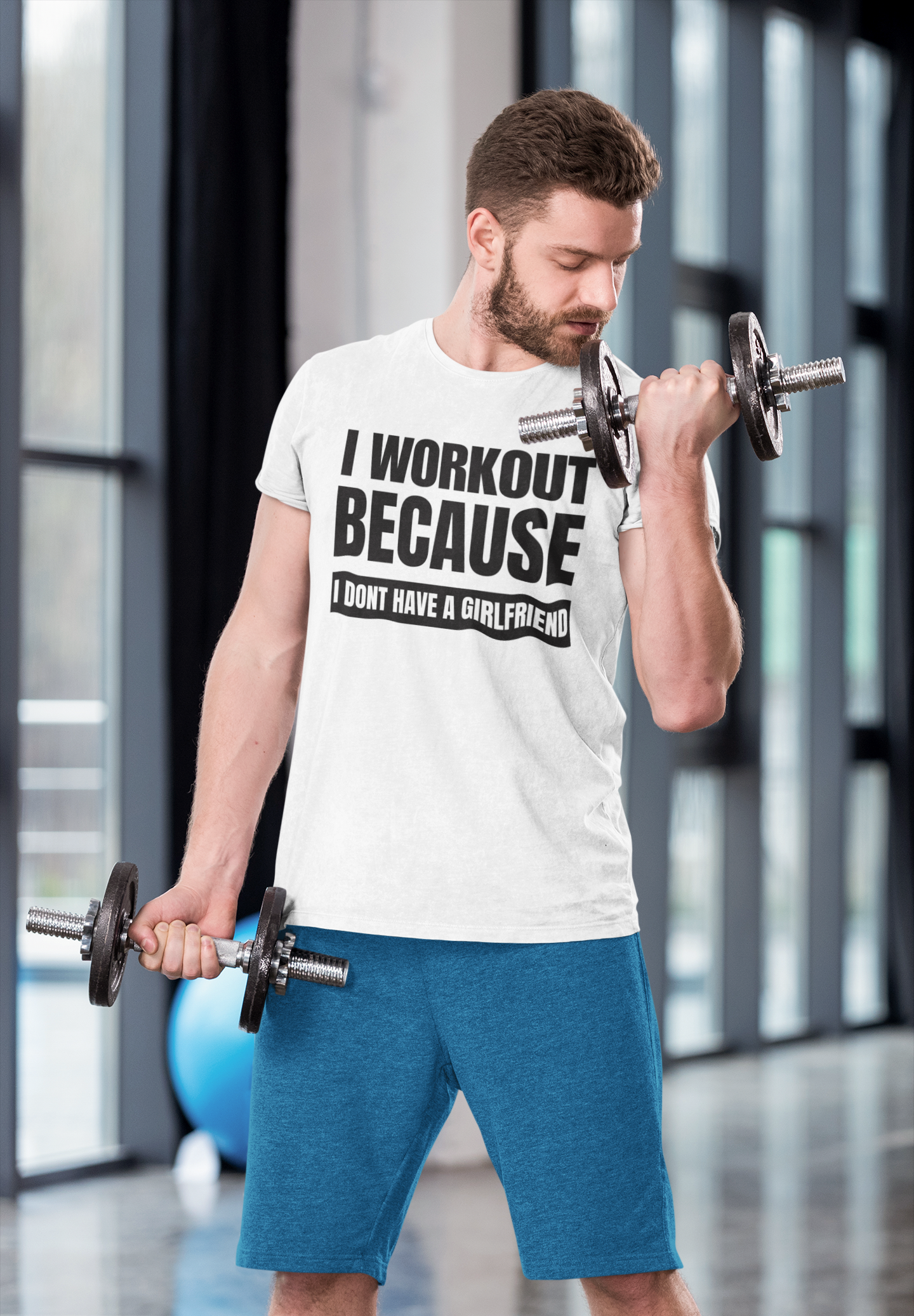 I Workout Because I Dont Have Girlfriend - White T Shirt
