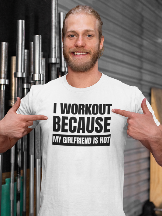 I Workout Because My Girlfriend is Hot - White - T-Shirt